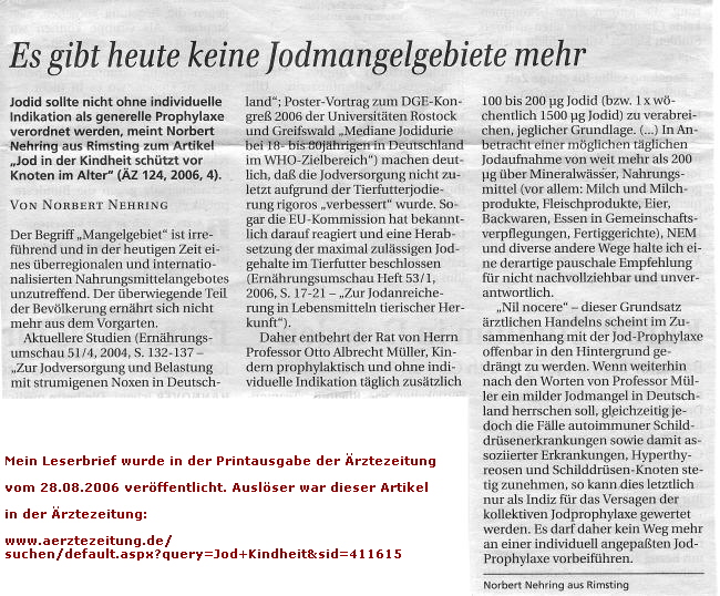 Mein Leserbrief wurde in der Printausgabe der rztezeitung

 vom 28.08.2006 verffentlicht. Auslser war dieser Artikel

 in der rztezeitung:

 www.aerztezeitung.de/
 suchen/default.aspx?query=Jod+Kindheit&sid=411615